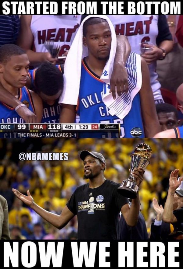 Durant Started from the bottom now we here