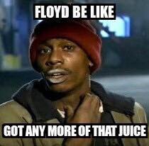 Floyd be like
