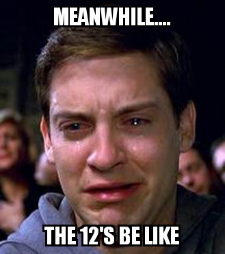 The 12's be like