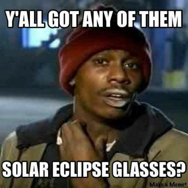 Ya'll got anymore of them eclipse glasses