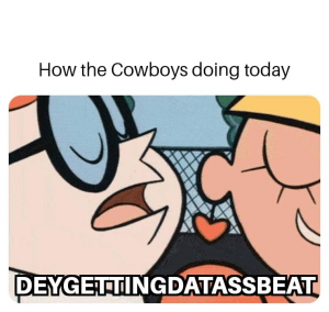 How cowboys doing today