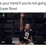 Brees not going to the Super Bowl